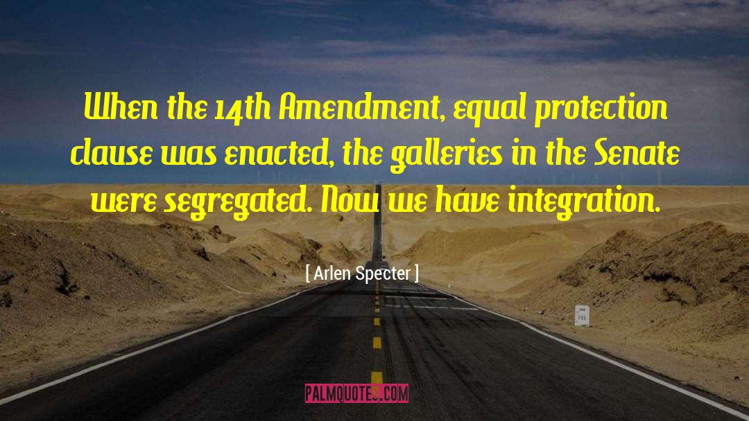 Equal Protection Clause 14th Amendment Quote quotes by Arlen Specter