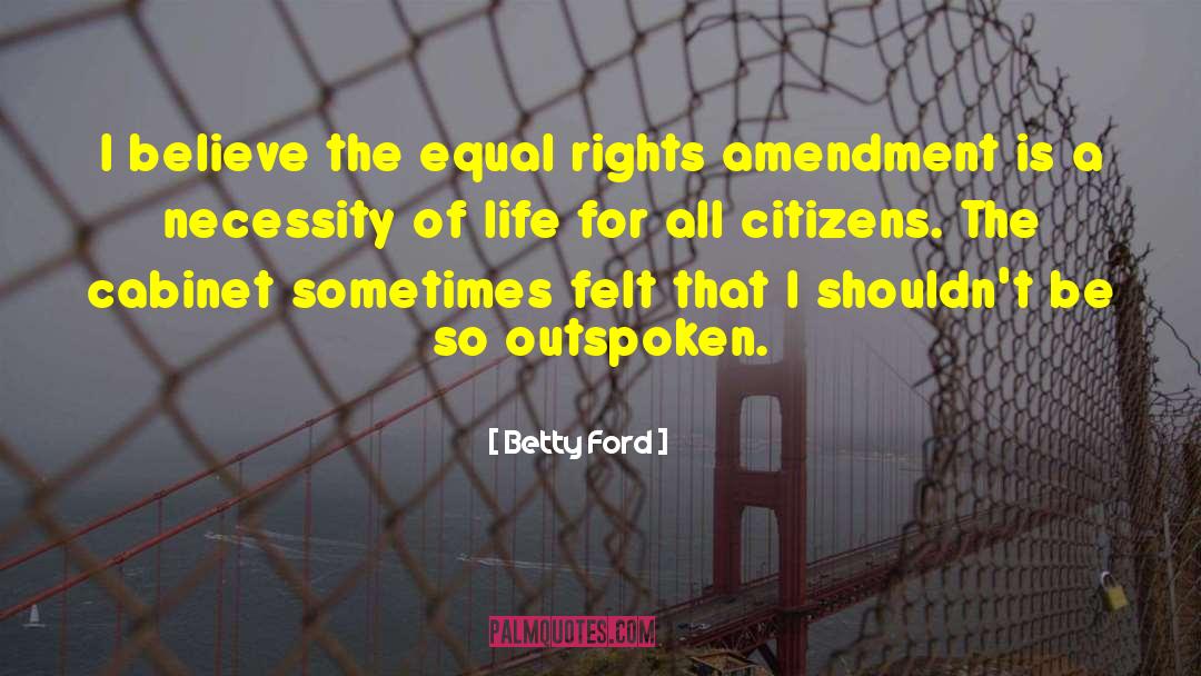 Equal Protection Clause 14th Amendment Quote quotes by Betty Ford