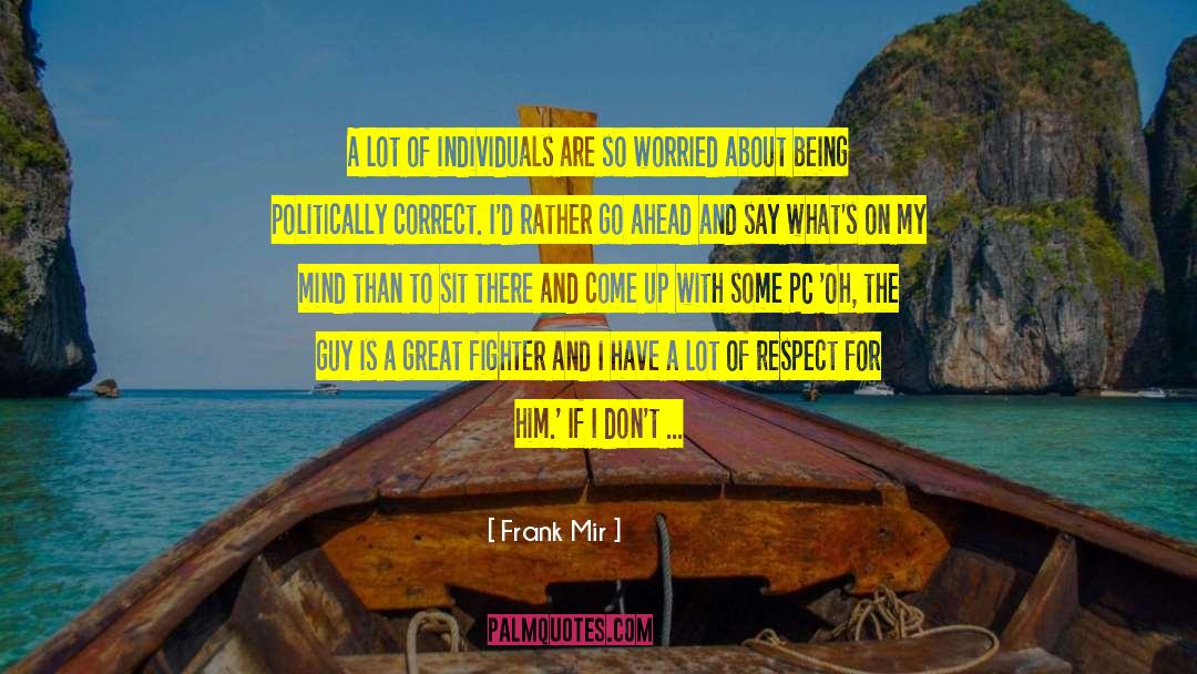 Equal Respect quotes by Frank Mir