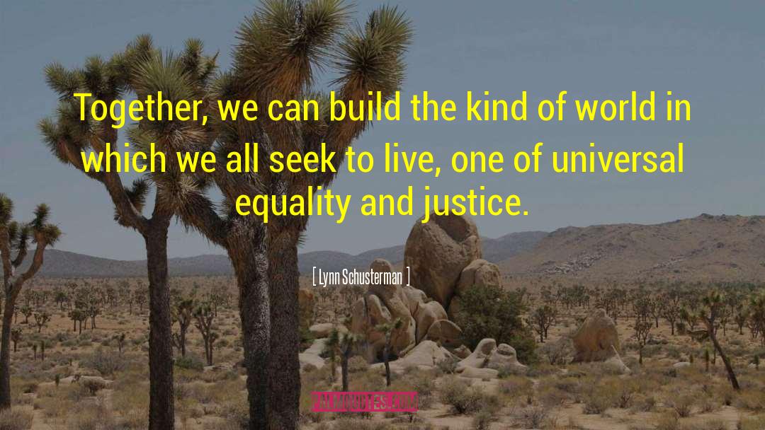 Equality And Justice quotes by Lynn Schusterman