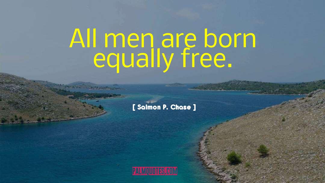 Equality For All quotes by Salmon P. Chase