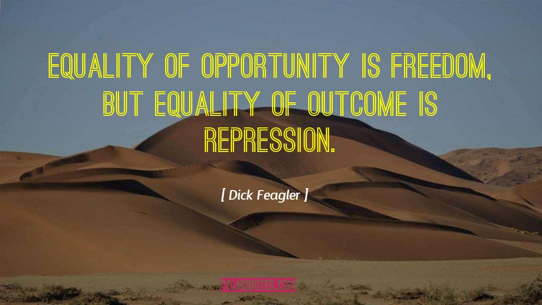 Equality Of Opportunity quotes by Dick Feagler