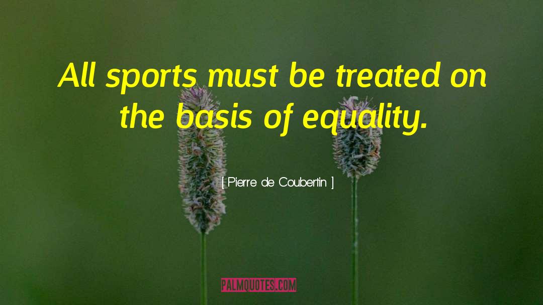 Equality Of Opportunity quotes by Pierre De Coubertin