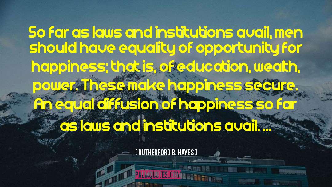 Equality Of Opportunity quotes by Rutherford B. Hayes