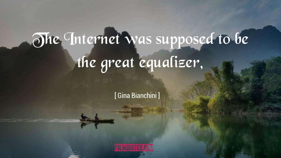 Equalizer quotes by Gina Bianchini