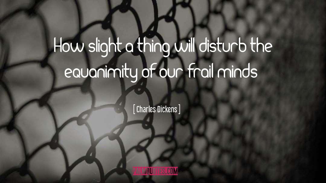 Equanimity quotes by Charles Dickens