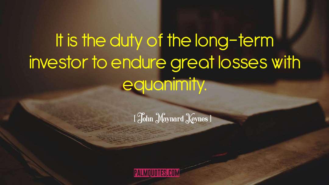 Equanimity quotes by John Maynard Keynes