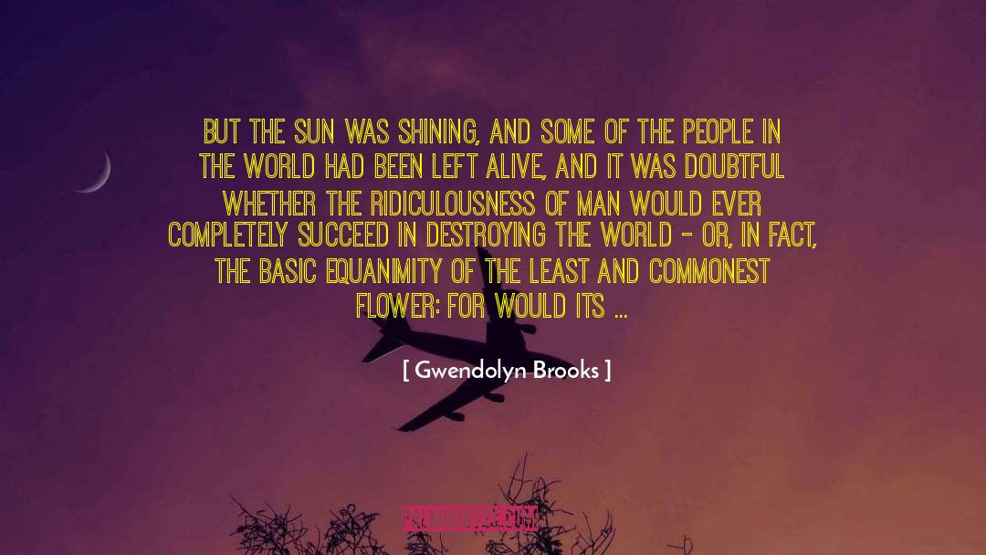 Equanimity quotes by Gwendolyn Brooks