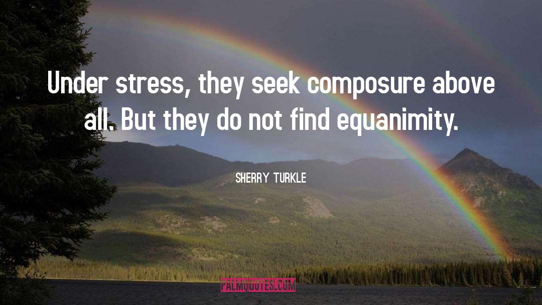 Equanimity quotes by Sherry Turkle