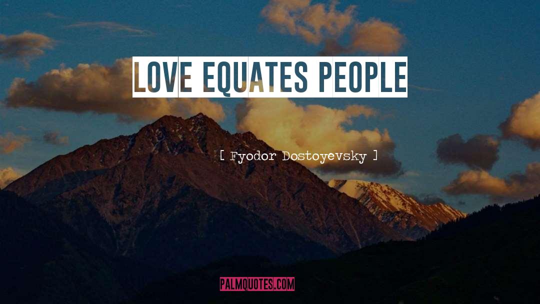 Equates quotes by Fyodor Dostoyevsky
