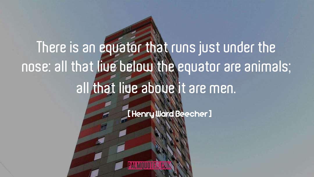 Equator quotes by Henry Ward Beecher