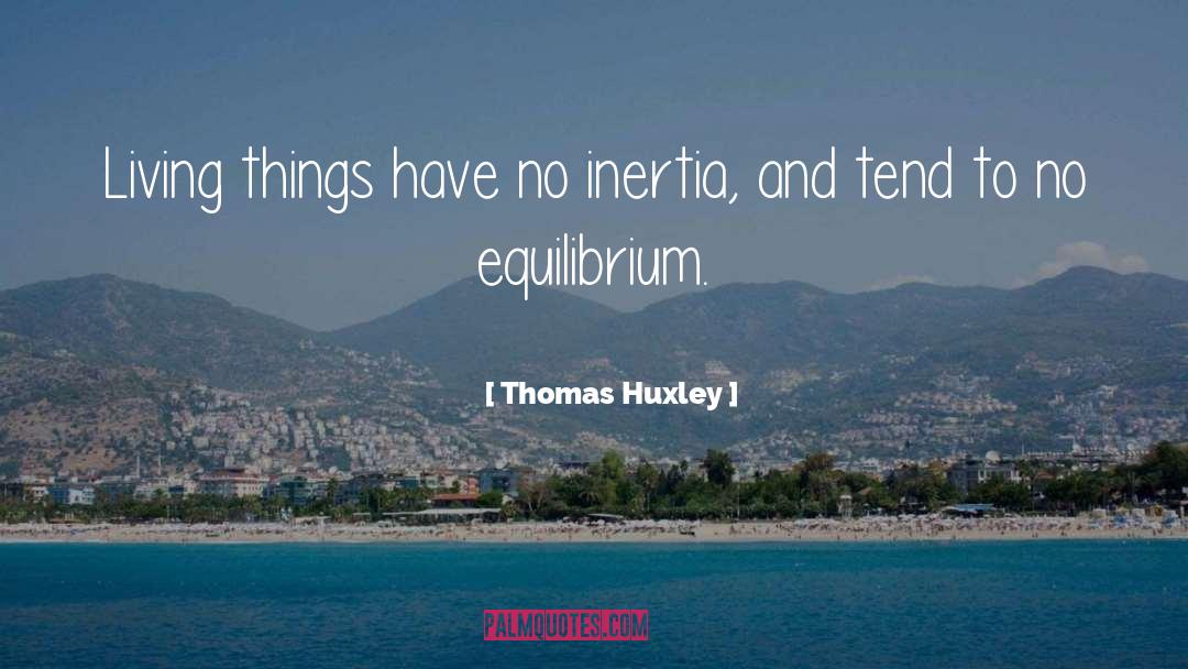 Equilibrium quotes by Thomas Huxley