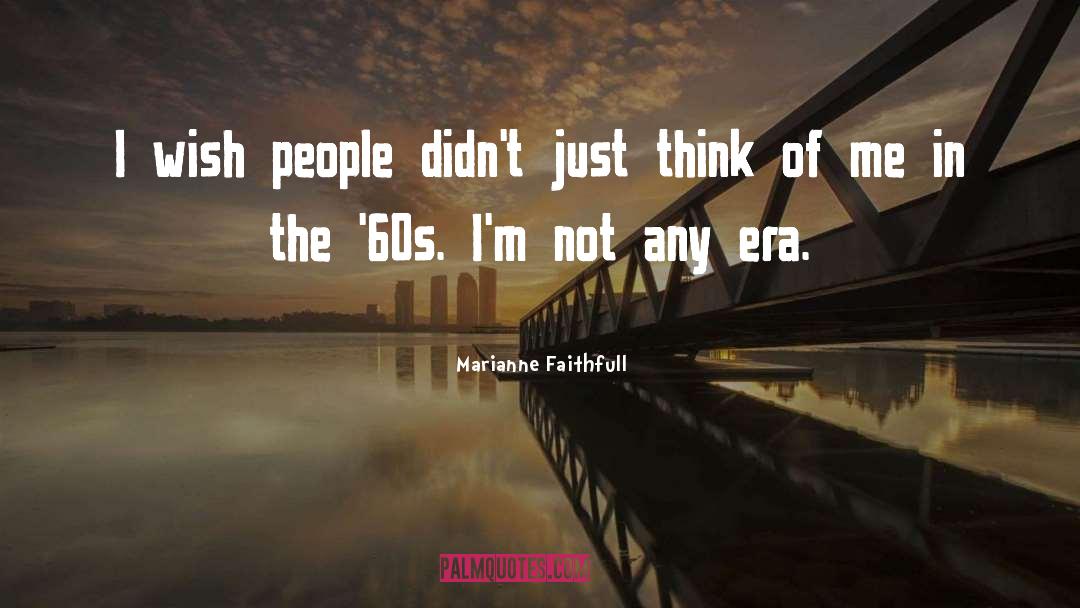 Era quotes by Marianne Faithfull