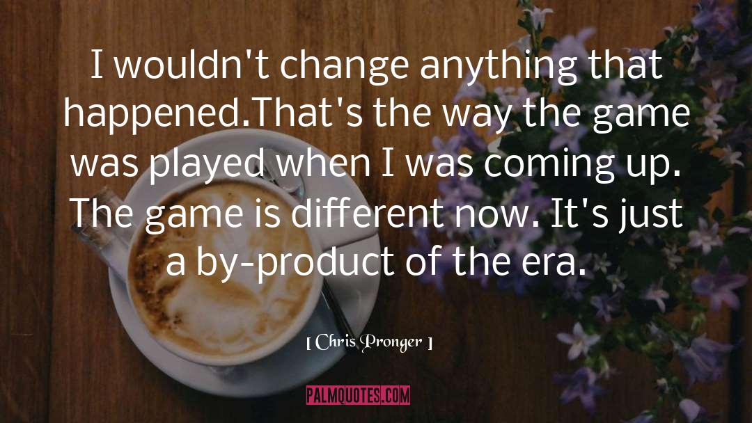 Eras quotes by Chris Pronger