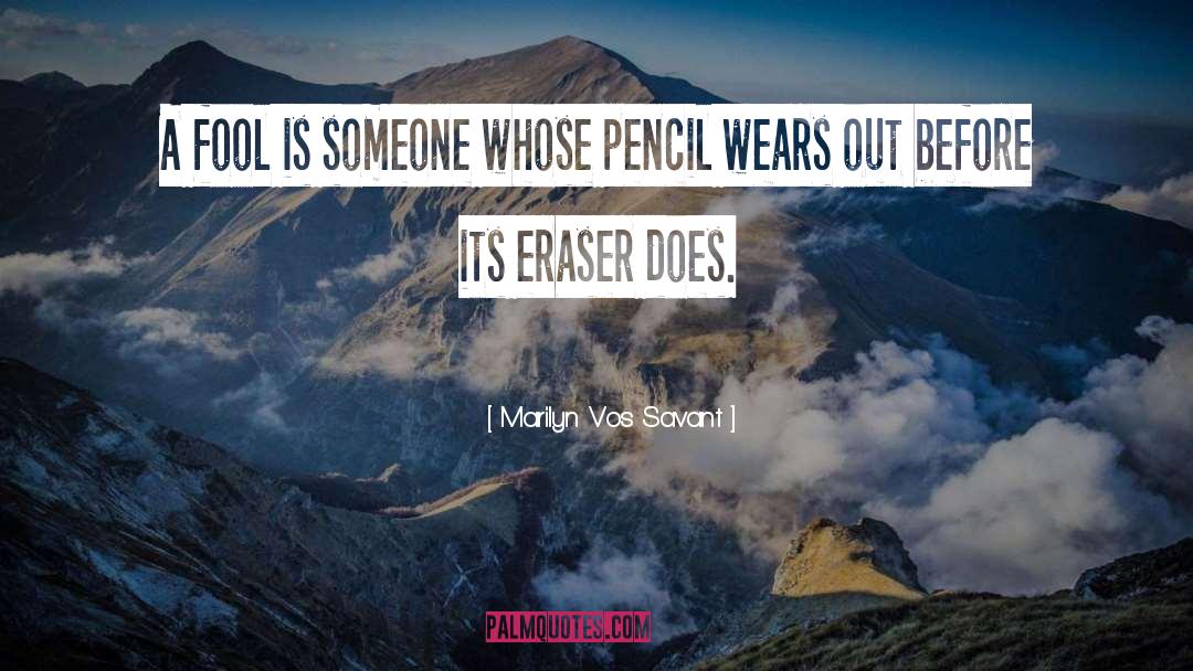 Erasers quotes by Marilyn Vos Savant