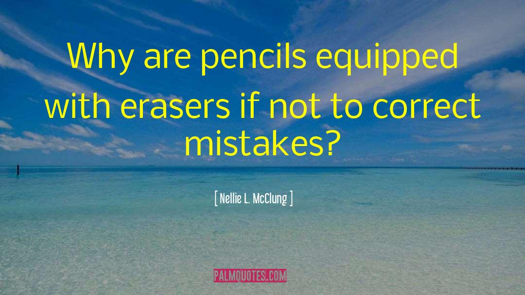 Erasers quotes by Nellie L. McClung