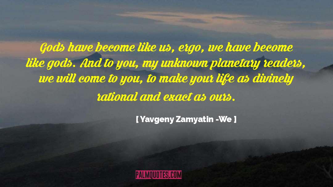 Ergo quotes by Yavgeny Zamyatin -We