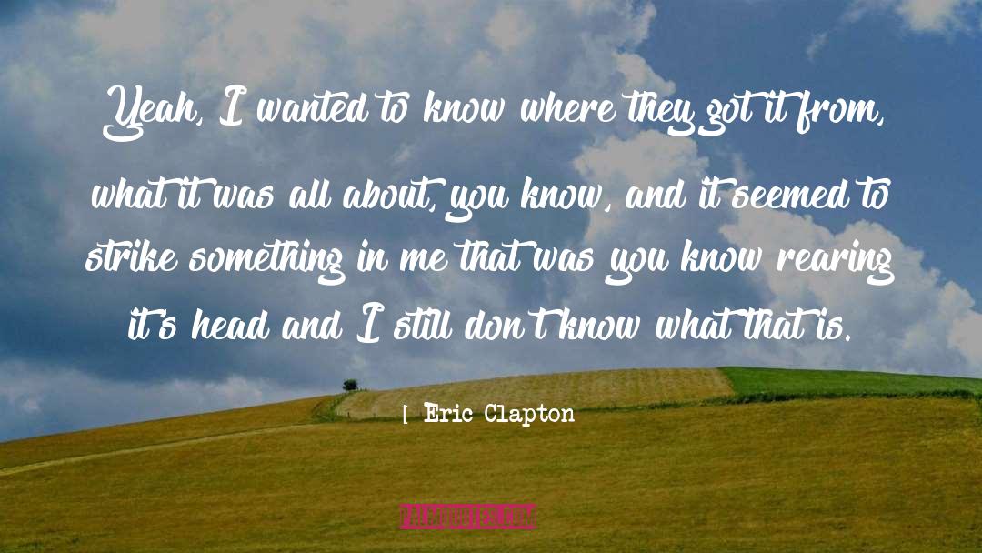 Eric Clapton quotes by Eric Clapton