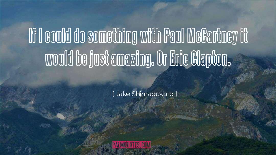 Eric Clapton quotes by Jake Shimabukuro