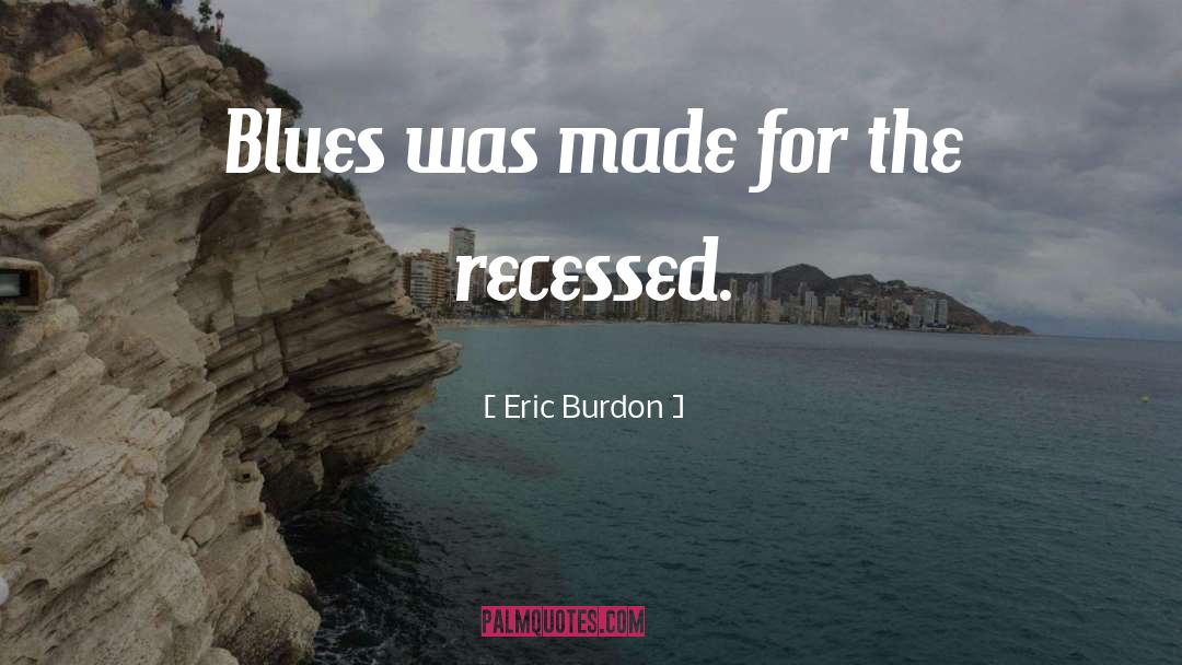 Eric Schiffer quotes by Eric Burdon