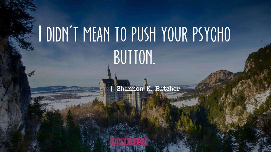 Eridian Psycho quotes by Shannon K. Butcher