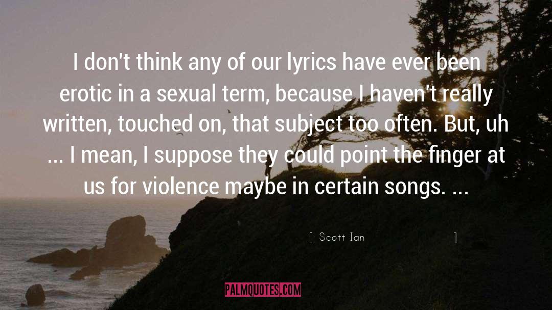 Erotic Poetic quotes by Scott Ian