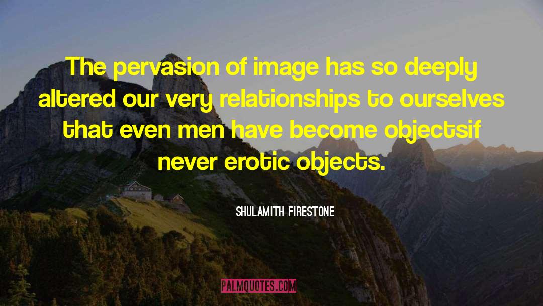 Erotic quotes by Shulamith Firestone
