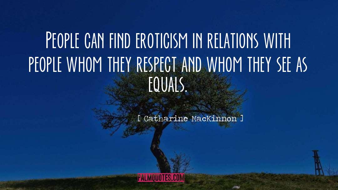 Eroticism quotes by Catharine MacKinnon