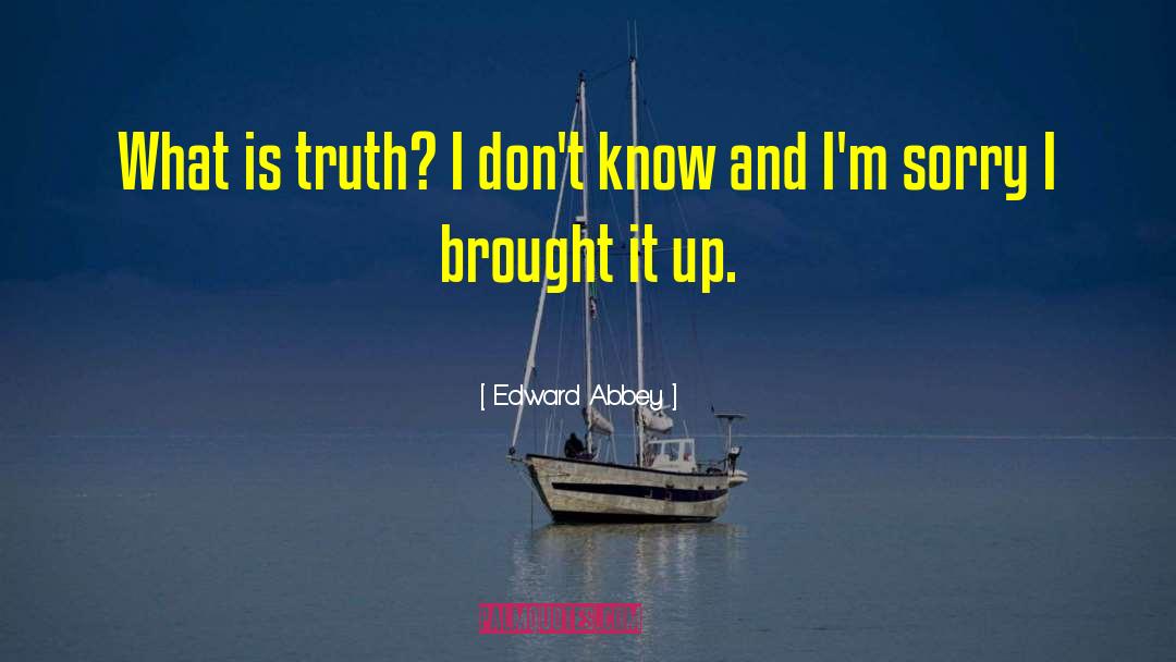 Error And Truth quotes by Edward Abbey