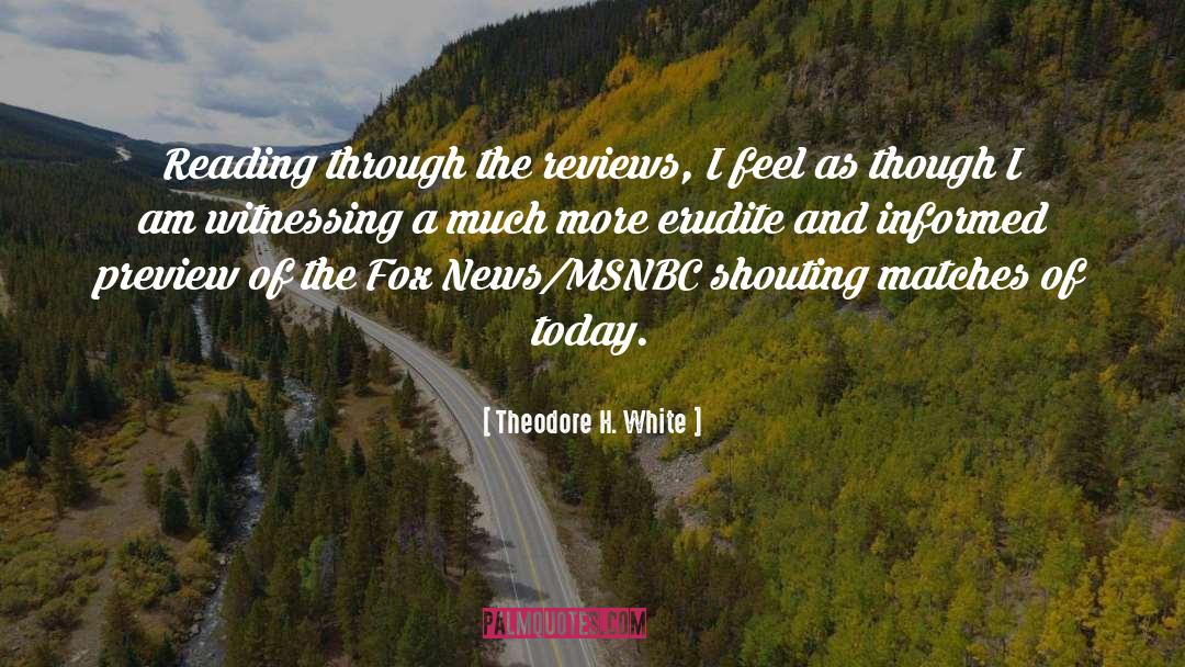Erudite quotes by Theodore H. White
