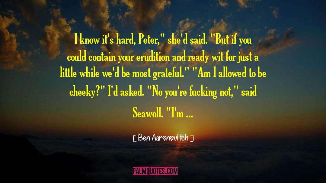 Erudition quotes by Ben Aaronovitch