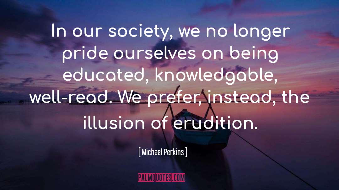 Erudition quotes by Michael Perkins