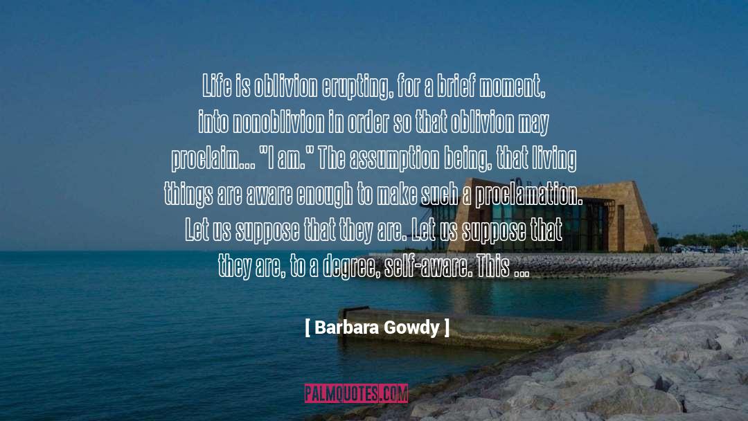 Erupting quotes by Barbara Gowdy