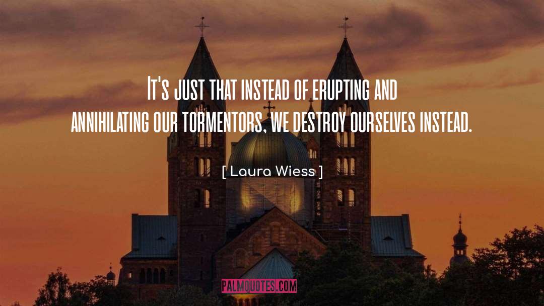 Erupting quotes by Laura Wiess