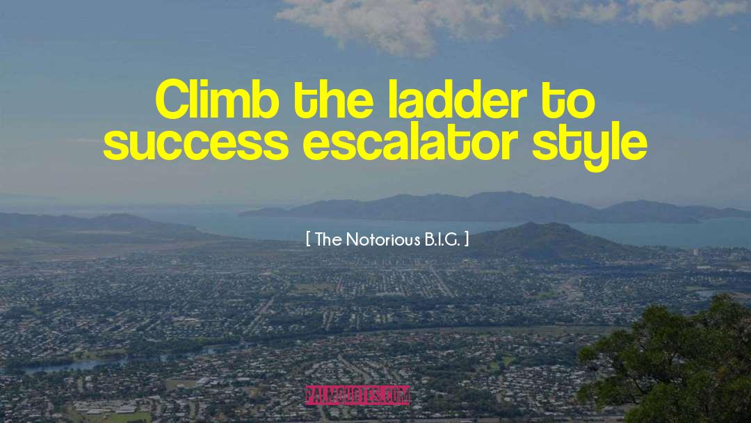Escalator quotes by The Notorious B.I.G.