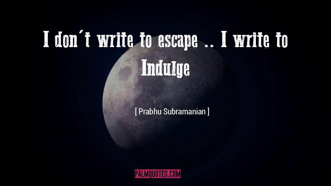 Escape Attempt quotes by Prabhu Subramanian