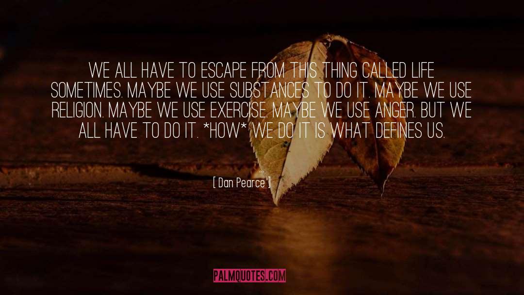 Escape From Reality quotes by Dan Pearce