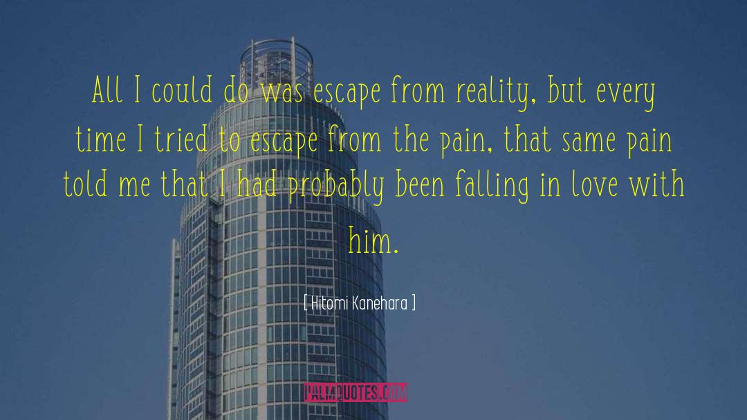 Escape From Reality quotes by Hitomi Kanehara