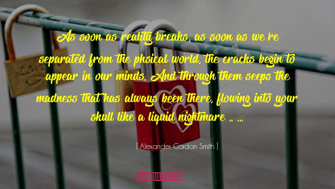 Escape From Reality quotes by Alexander Gordon Smith