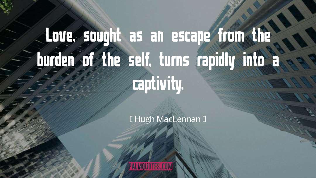 Escape Into Living quotes by Hugh MacLennan