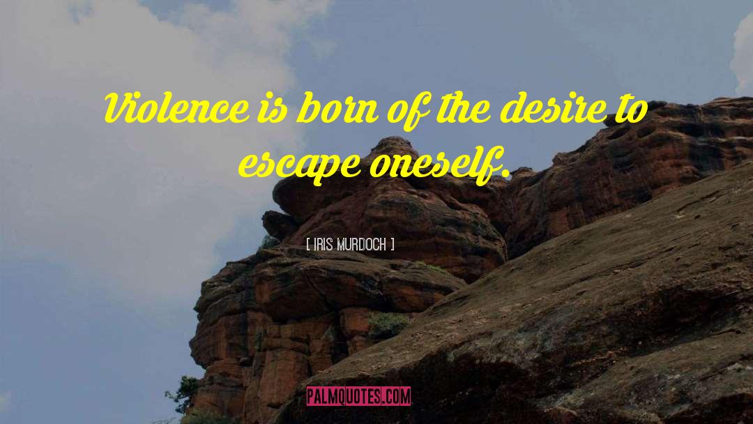 Escape Oneself quotes by Iris Murdoch