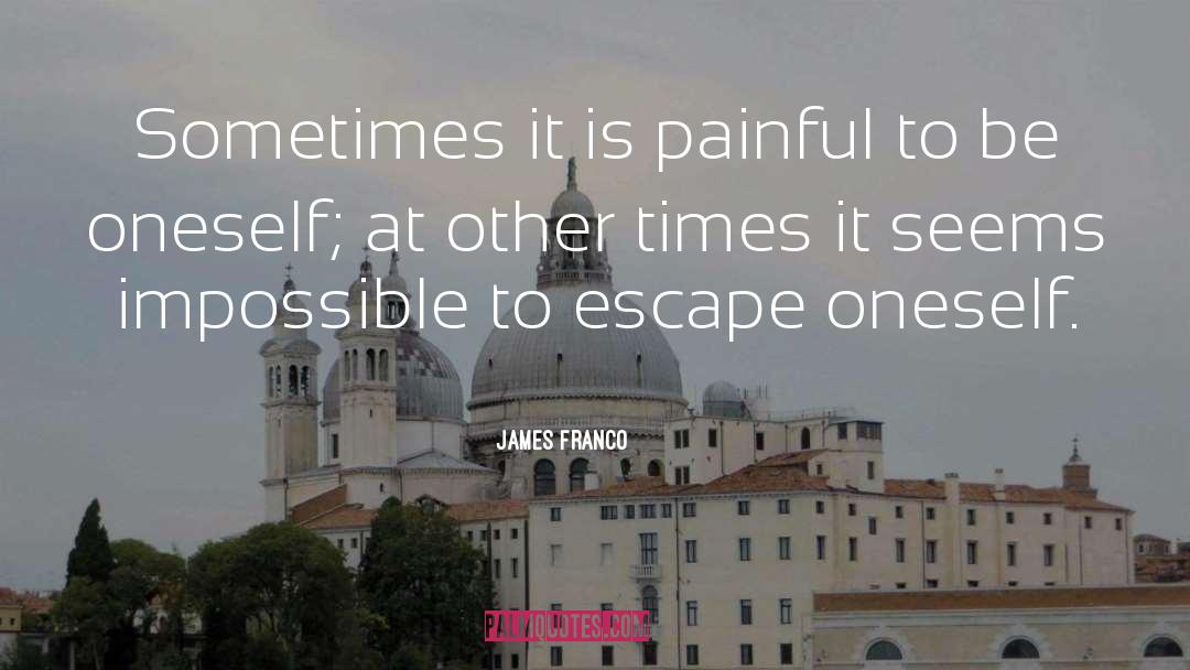 Escape Oneself quotes by James Franco