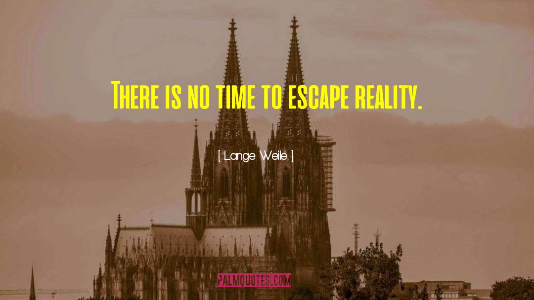 Escape Reality quotes by Lange Weile