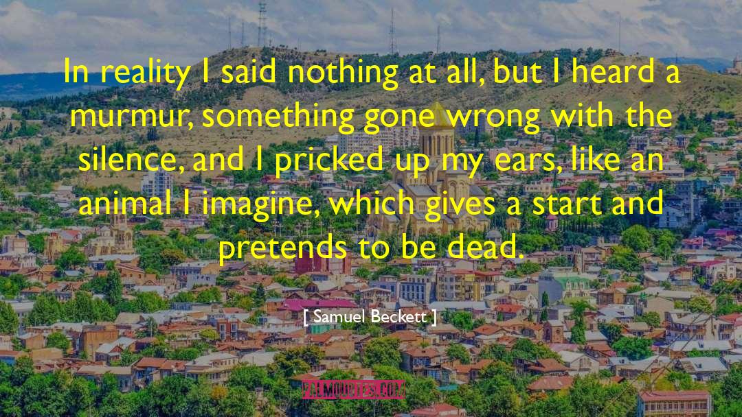 Escape Reality quotes by Samuel Beckett