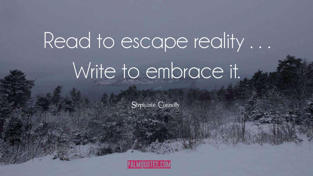 Escape Reality quotes by Stephanie Connolly