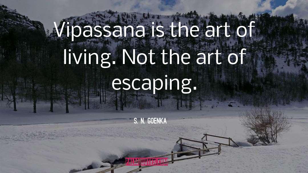 Escaping Danger quotes by S. N. Goenka