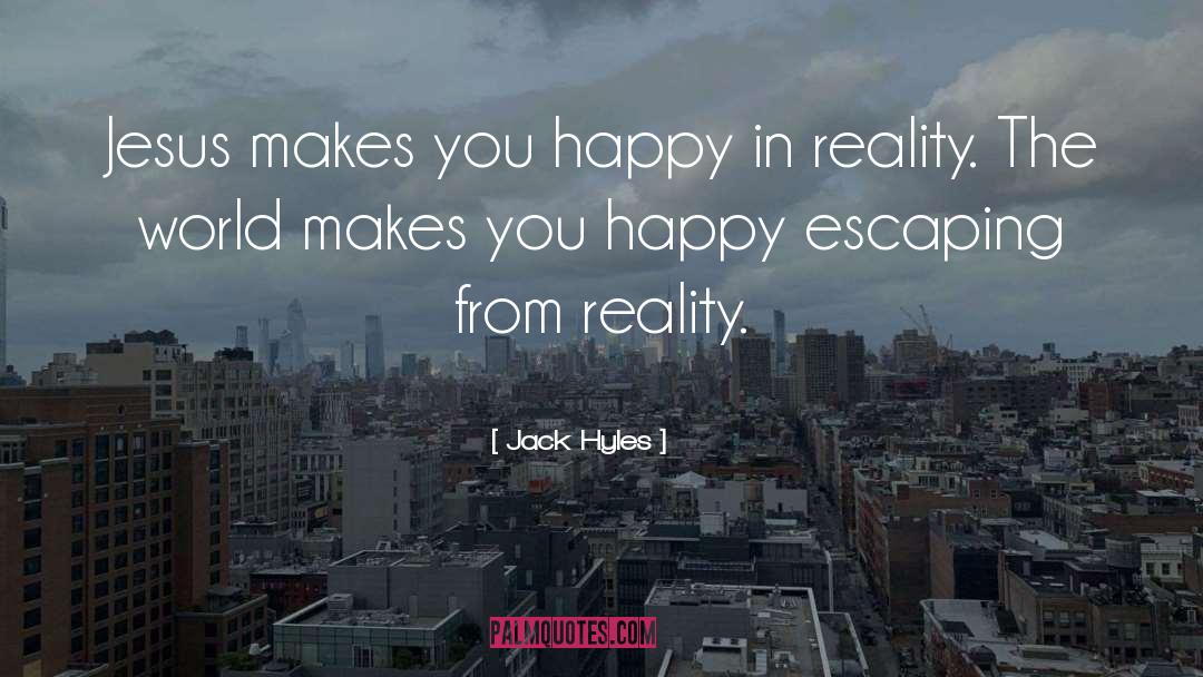 Escaping From Reality quotes by Jack Hyles
