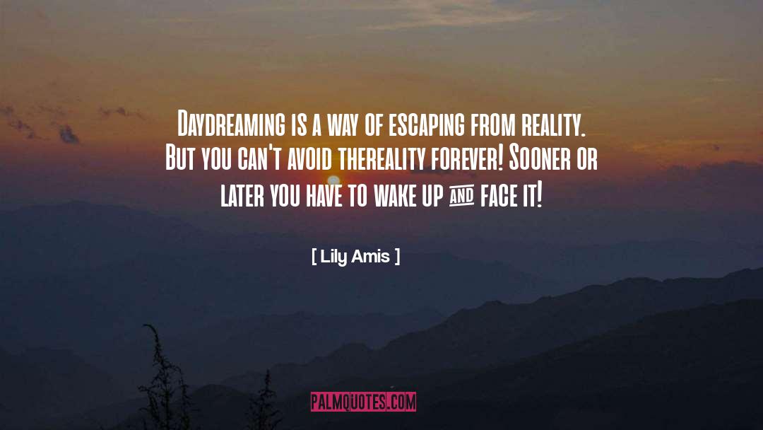 Escaping From Reality quotes by Lily Amis