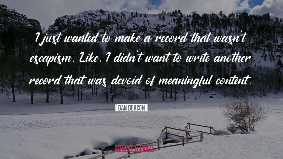 Escapism quotes by Dan Deacon