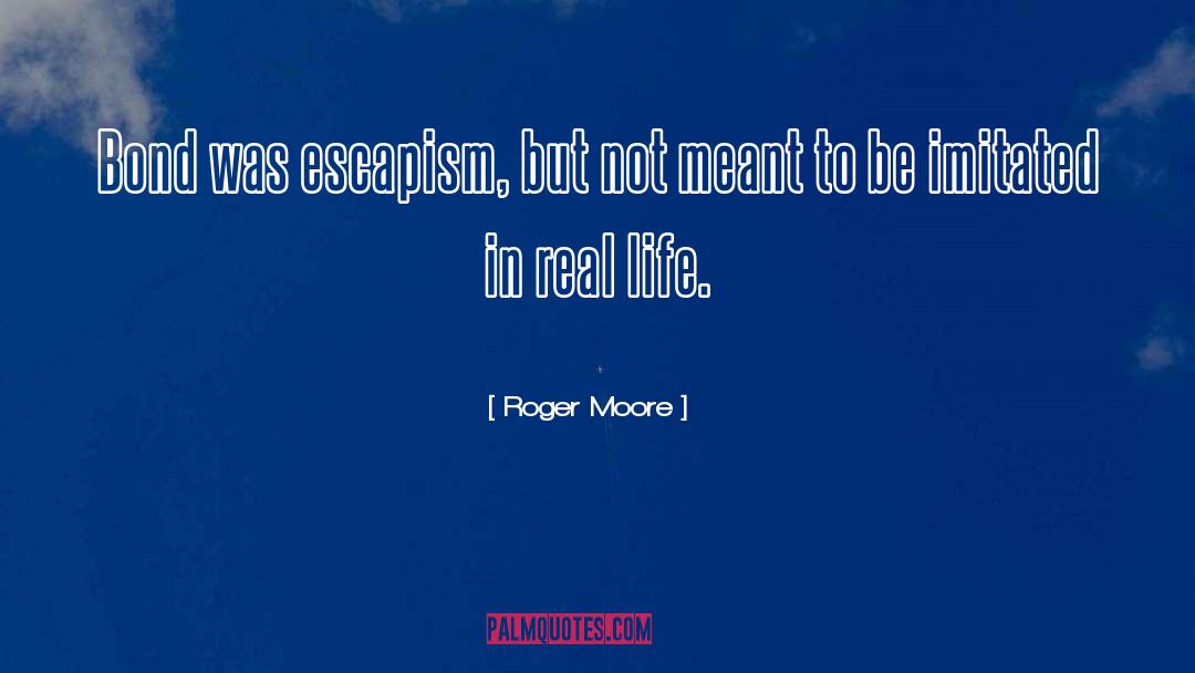 Escapism quotes by Roger Moore